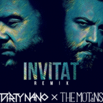 S-a lansat Dirty Nano x The Motans – „Invitat”