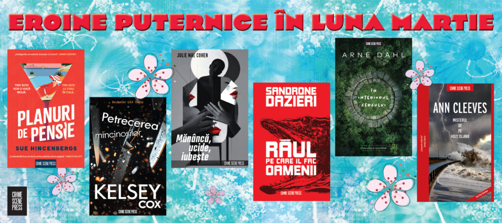 Lecturile perfecte pentru luna martie, cu eroine puternice și crime spectaculoase