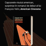 Capcanele visului american, surprinse în romanul de debut al lui François Velin, American Cinerama
