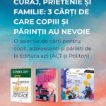 Curaj, prietenie și familie: 3 cărți de care copiii și părinții au nevoie