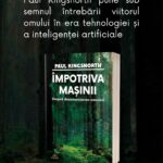 Paul Kingsnorth, una dintre cele mai incomode voci publice din Marea Britanie, pune sub semnul întrebării viitorul omului în era tehnologiei și a inteligenței artificiale